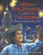 When Mr. Jefferson Came to Philadelphia: What I Learned of Freedom, 1776