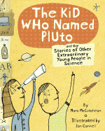 The Kid Who Named Pluto: And the Stories of Other Extraordinary Young People in Science