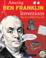 Amazing Ben Franklin Inventions You Can Build Yourself