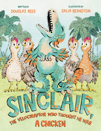 Sinclair, the Velociraptor Who Thought He Was a Chicken