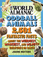 Oddball Animals: 2,501 Fantastic Facts about the Weirdest, Wackiest, and Wildest Creatures on Earth