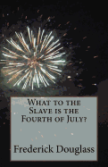 What to the Slave Is the Fourth of July?