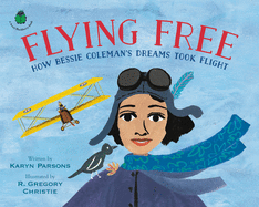 Flying Free: How Bessie Coleman's Dreams Took Flight Book Cover Image