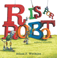 R Is for Robot: A Noisy Alphabet Book Cover Image