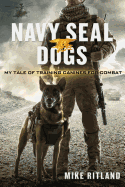 Navy Seal Dogs: My Tale of Training Canines for Combat Book Cover Image