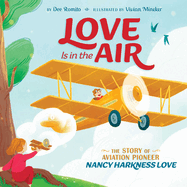 Love is in the Air: The Story of Aviation Pioneer Nancy Harkness Love
