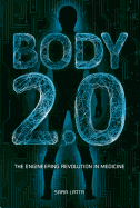 Body 2.0: The Engineering Revolution in Medicine