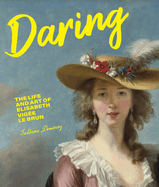 Daring: The Life and Art of Elisabeth Vigée Le Brun