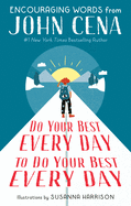Do Your Best Every Day to Do Your Best Every Day: Encouraging Words from John Cena