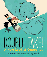 Double Take! a New Look at Opposites Book Cover Image