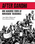 After Gandhi: One Hundred Years of Nonviolent Resistance