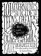 Hello, Cruel World: 101 Alternatives to Suicide for Teens, Freaks, and Other Outlaws