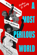 A Most Perilous World: The True Story of the Young Abolitionists and Their Crusade Against Slavery