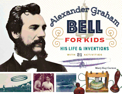 Alexander Graham Bell for Kids: His Life and Inventions, with 21 Activities