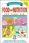 Janice VanCleave's Food and Nutrition for Every Kid: Easy Activities That Make Learning Science Fun