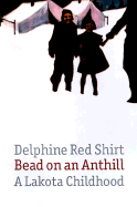 Bead on an Anthill: A Lakota Childhood