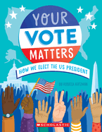 Your Vote Matters: How We Elect the U.S. President