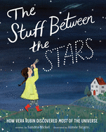 The Stuff Between the Stars: How Vera Rubin Discovered Most of the Universe Book Cover Image