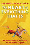 The Heart of Everything That Is: The Untold Story of Red Cloud, An American Legend