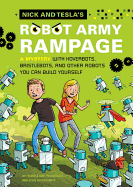 Nick and Tesla's Robot Army Rampage: A Mystery with Hoverbots, Bristle Bots, and Other Robots You Can Build Yourself