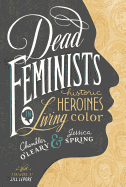 Dead Feminists: Historic Heroines in Living Color