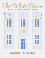 The White House: A Pop-Up of Our Nation's Home