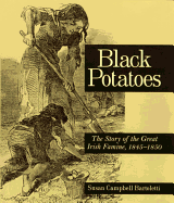 Black Potatoes: The Story of the Great Irish Famine, 1845-1850