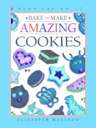 Bake and Make Amazing Cookies