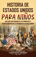 Historia de Estados Unidos para niños: Una guía cautivadora de los principales acontecimientos de la historia de Estados Unidos