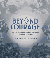 Beyond Courage: The Untold Story of Jewish Resistance During the Holocaust