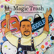 Magic Trash: A Story of Tyree Guyton and His Art Book Cover Image