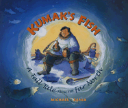 Kumak's Fish: A Tall Tale from the Far North