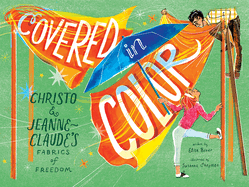 Covered in Color: Christo & Jeanne-Claude's Fabrics of Freedom Book Cover Image