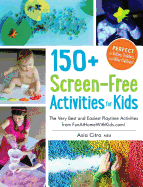 150+ Screen-Free Activities for Kids: The Very Best and Easiest Playtime Activities from Funathomewithkids.Com! Book Cover Image