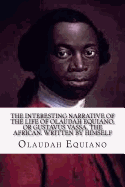The Interesting Narrative of the Life of Olaudah Equiano: Or, Gustavus Vassa, the African