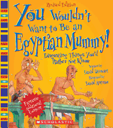 You Wouldn't Want to Be an Egyptian Mummy!: Disgusting Things You'd Rather Not Know