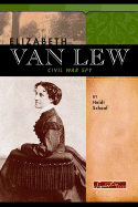 Elizabeth Van Lew: Civil War Spy