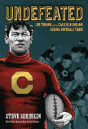 Undefeated: Jim Thorpe and the Carlisle Indian School Football Team Book Cover Image