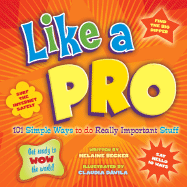 Like a Pro: 101 Simple Ways to Do Really Important Stuff