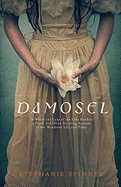 Damosel: In Which the Lady of the Lake Renders a Frank and Often Startling Account of Her Wondrous Life and Times