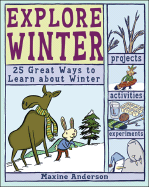 Explore Winter: 25 Great Ways to Learn about Winter