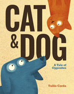 Cat and Dog: A Tale of Opposites Book Cover Image