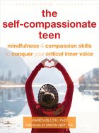 The Self-Compassionate Teen, The: Mindfulness and Compassion Skills to Conquer Your Critical Inner Voice Book Cover Image