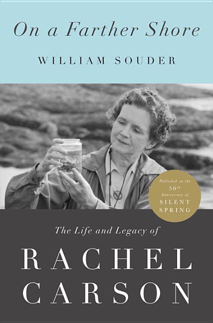 On a Farther Shore: The Life and Legacy of Rachel Carson