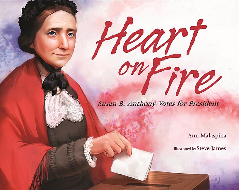 Heart on Fire: Susan B. Anthony Votes for President