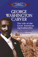 George Washington Carver: The Life of the Great American Agriculturist