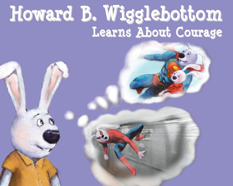 Howard B. Wigglebottom Learns about Courage