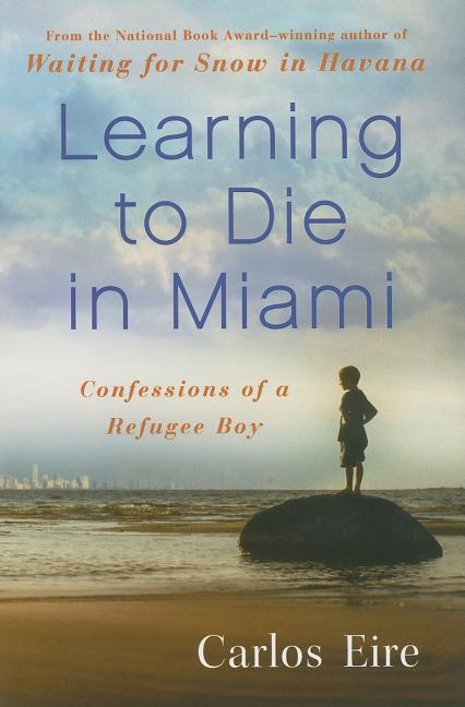 Learning to Die in Miami: Confessions of a Refugee Boy