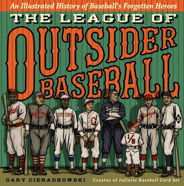 The League of Outsider Baseball: An Illustrated History of Baseball's Forgotten Heroes