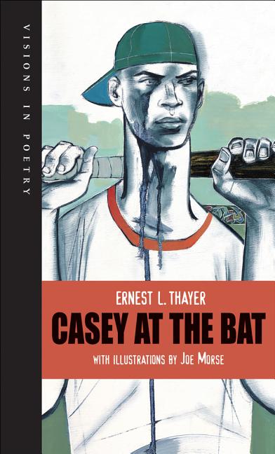 Casey at the Bat: A Ballad of the Republic Sung in the Year 1888